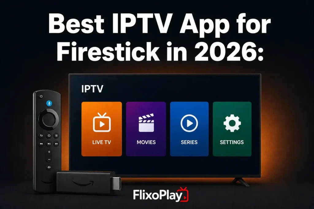 Best IPTV App for Firestick in 2026: Every Top Player Ranked, Compared & Explained