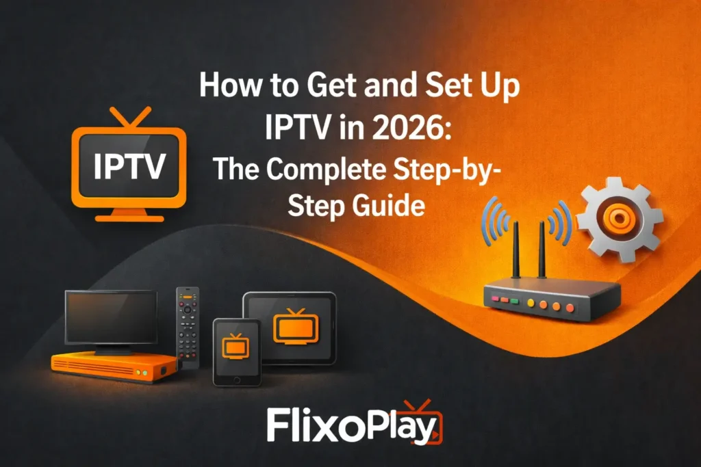 How to Get and Set Up IPTV in 2026