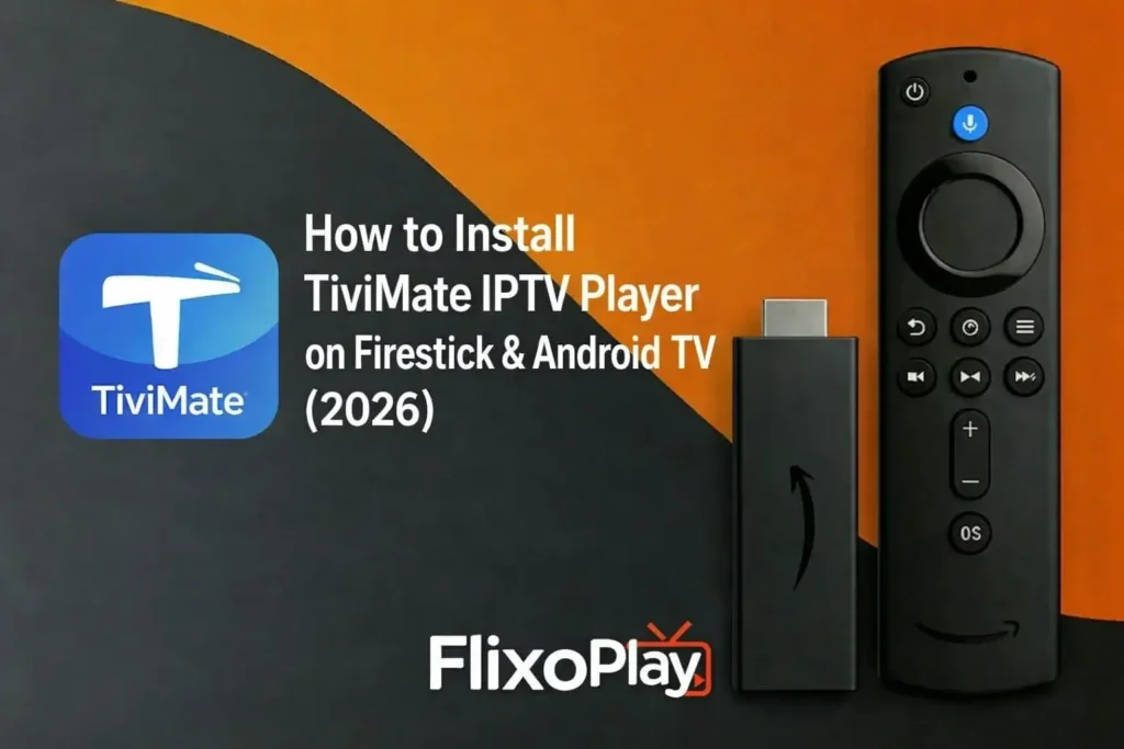 How to Install TiviMate IPTV Player on Firestick & Android TV (2026)