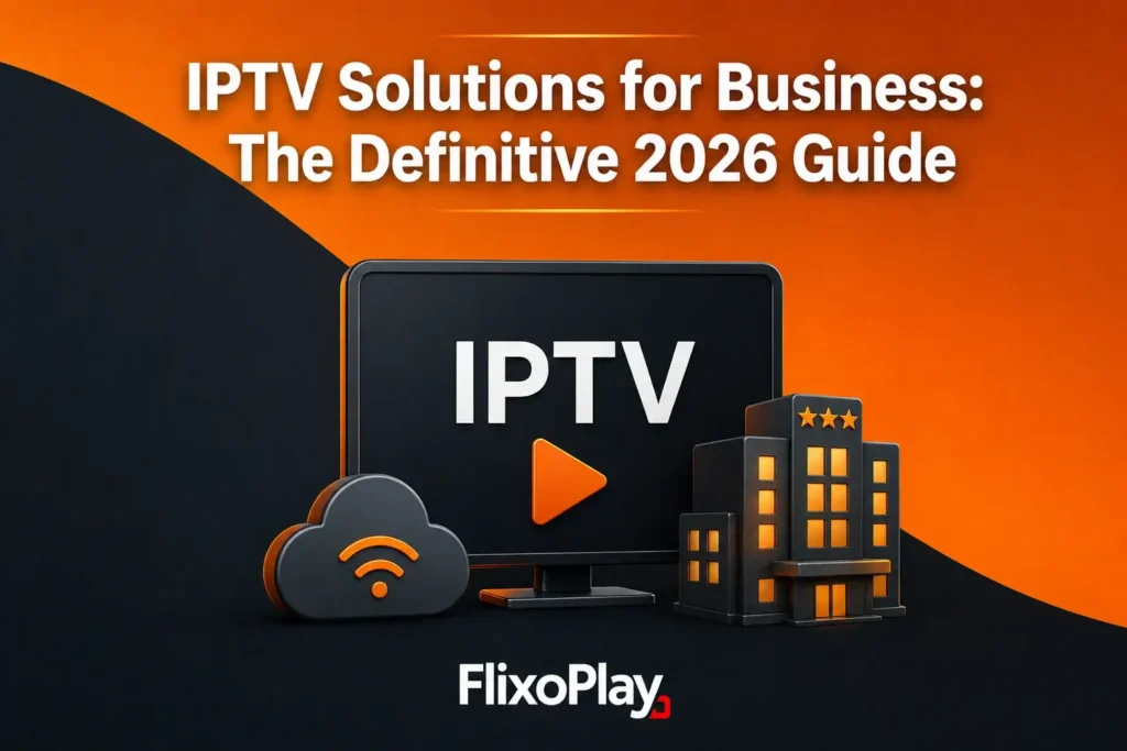 IPTV Solutions for Business: The Definitive 2026 Guide to Hotel Systems, Platform Models & Commercial Deployment