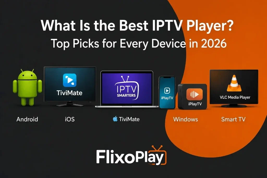 What Is the Best IPTV Player? Top Picks for Every Device in 2026