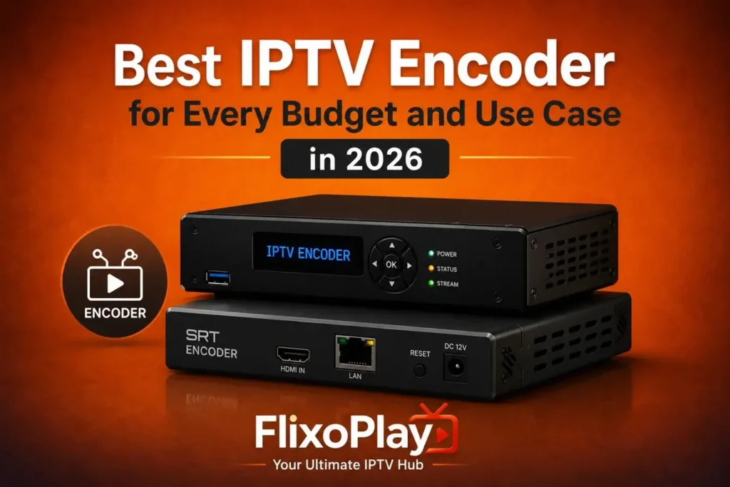 Best IPTV Encoder for Every Budget and Use Case in 2026